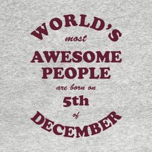 World's Most Awesome People are born on 5th of December T-Shirt